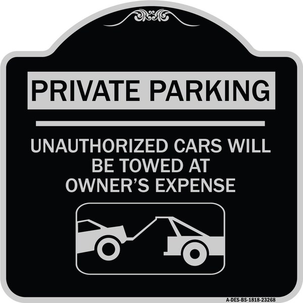 Signmission Private Parking Unauthorized Cars Will Towed Owners Expense Alum Sign, 18" L, 18" H, BS-1818-23268 A-DES-BS-1818-23268 - main